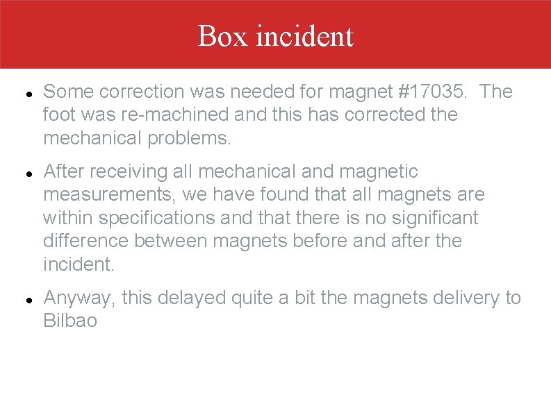 Box incident Some correction was needed for magnet #17035. The foot was re-machined and