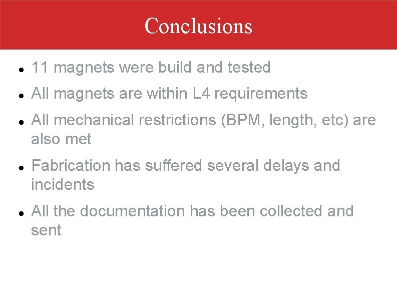 Conclusions 11 magnets were build and tested All magnets are within L 4 requirements