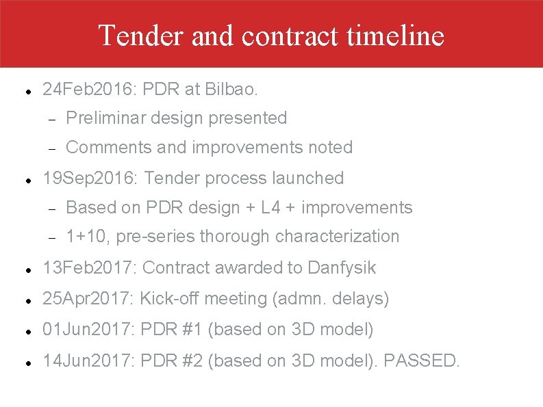 Tender and contract timeline 24 Feb 2016: PDR at Bilbao. Preliminar design presented Comments