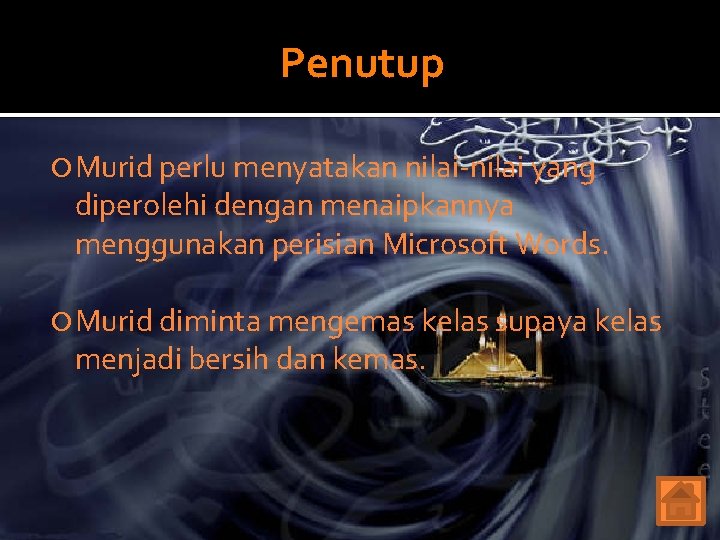 Penutup Murid perlu menyatakan nilai-nilai yang diperolehi dengan menaipkannya menggunakan perisian Microsoft Words. Murid