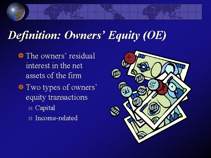 Definition: Owners’ Equity (OE) The owners’ residual interest in the net assets of the