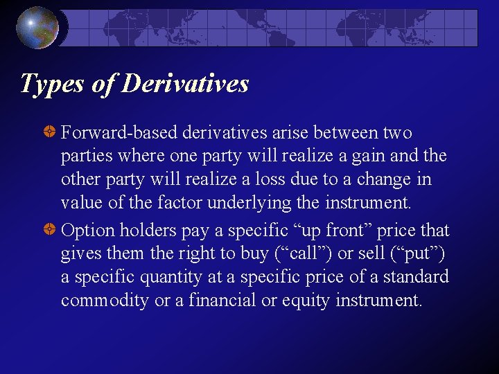 Types of Derivatives Forward-based derivatives arise between two parties where one party will realize