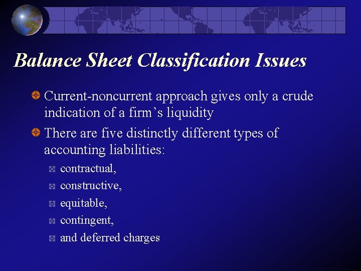 Balance Sheet Classification Issues Current-noncurrent approach gives only a crude indication of a firm’s