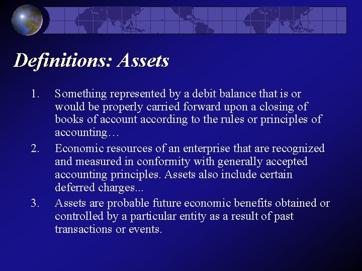 Definitions: Assets 1. 2. 3. Something represented by a debit balance that is or