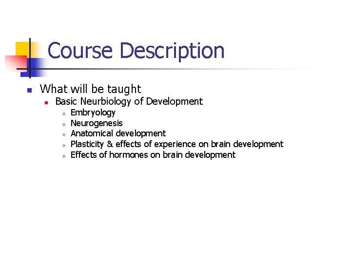 Course Description n What will be taught n Basic Neurbiology of Development v v Course Description n What will be taught n Basic Neurbiology of Development v v