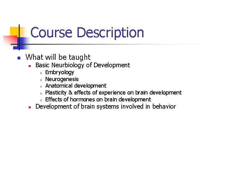 Course Description n What will be taught n Basic Neurbiology of Development v v Course Description n What will be taught n Basic Neurbiology of Development v v