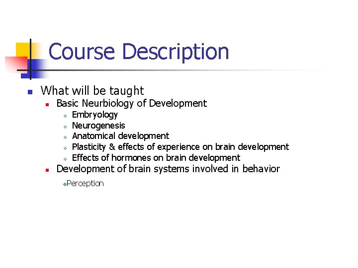Course Description n What will be taught n Basic Neurbiology of Development v v Course Description n What will be taught n Basic Neurbiology of Development v v