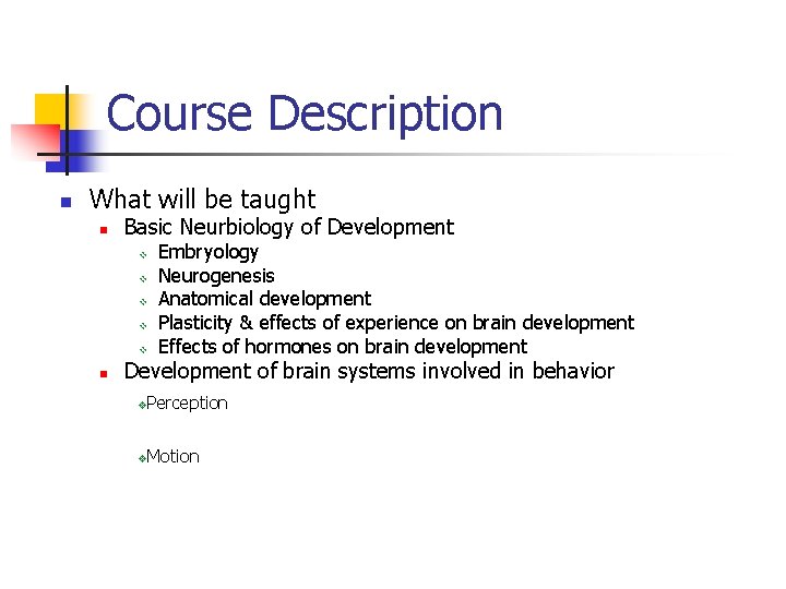 Course Description n What will be taught n Basic Neurbiology of Development v v Course Description n What will be taught n Basic Neurbiology of Development v v