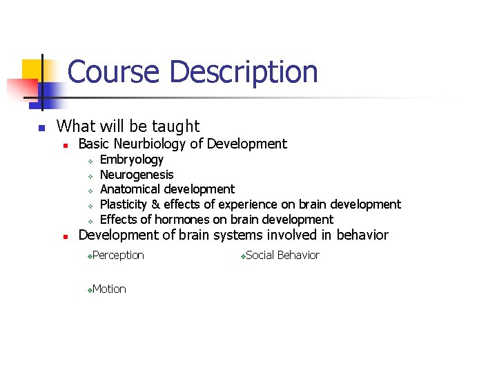 Course Description n What will be taught n Basic Neurbiology of Development v v Course Description n What will be taught n Basic Neurbiology of Development v v