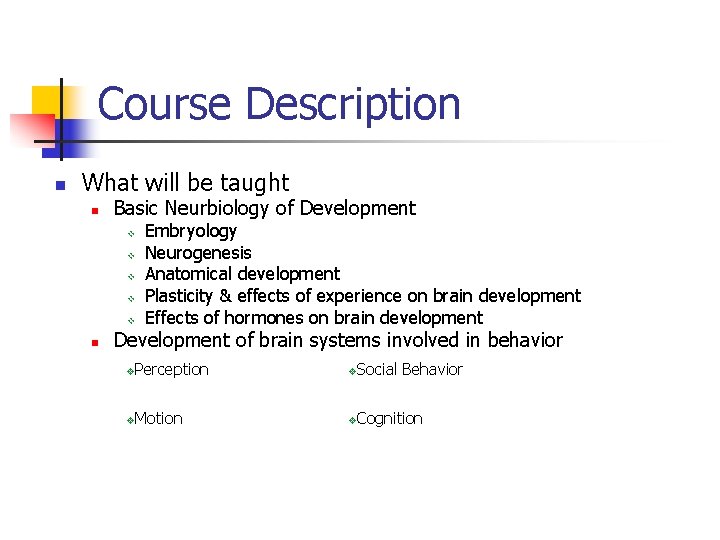 Course Description n What will be taught n Basic Neurbiology of Development v v Course Description n What will be taught n Basic Neurbiology of Development v v