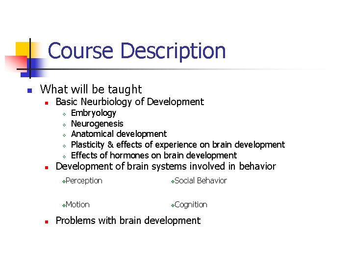 Course Description n What will be taught n Basic Neurbiology of Development v v Course Description n What will be taught n Basic Neurbiology of Development v v