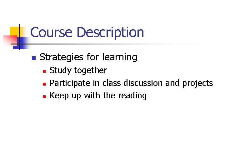 Course Description n Strategies for learning n n n Study together Participate in class Course Description n Strategies for learning n n n Study together Participate in class