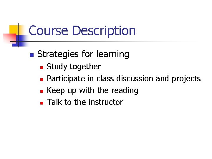Course Description n Strategies for learning n n Study together Participate in class discussion Course Description n Strategies for learning n n Study together Participate in class discussion
