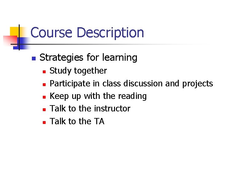 Course Description n Strategies for learning n n n Study together Participate in class Course Description n Strategies for learning n n n Study together Participate in class
