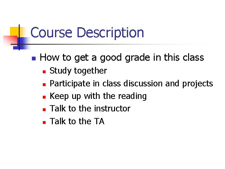 Course Description n How to get a good grade in this class n n Course Description n How to get a good grade in this class n n