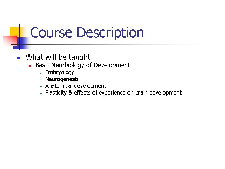 Course Description n What will be taught n Basic Neurbiology of Development v v Course Description n What will be taught n Basic Neurbiology of Development v v
