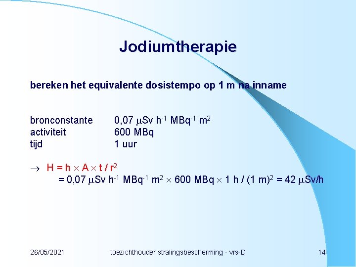 Jodiumtherapie bereken het equivalente dosistempo op 1 m na inname bronconstante activiteit tijd 0,