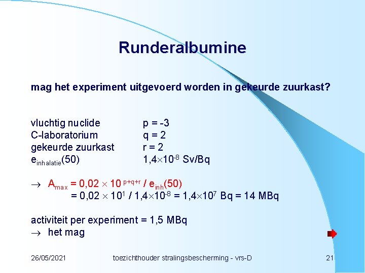 Runderalbumine mag het experiment uitgevoerd worden in gekeurde zuurkast? vluchtig nuclide C-laboratorium gekeurde zuurkast