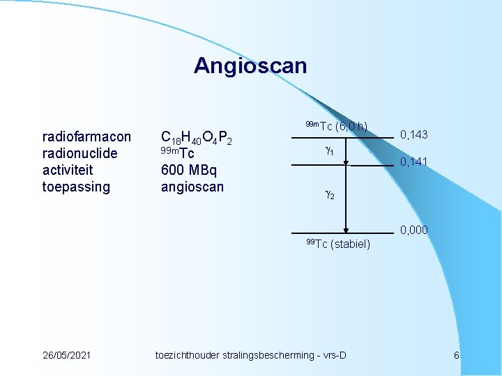 Angioscan radiofarmacon radionuclide activiteit toepassing C 18 H 40 O 4 P 2 99
