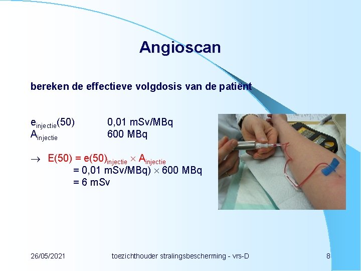 Angioscan bereken de effectieve volgdosis van de patiënt einjectie(50) Ainjectie 0, 01 m. Sv/MBq