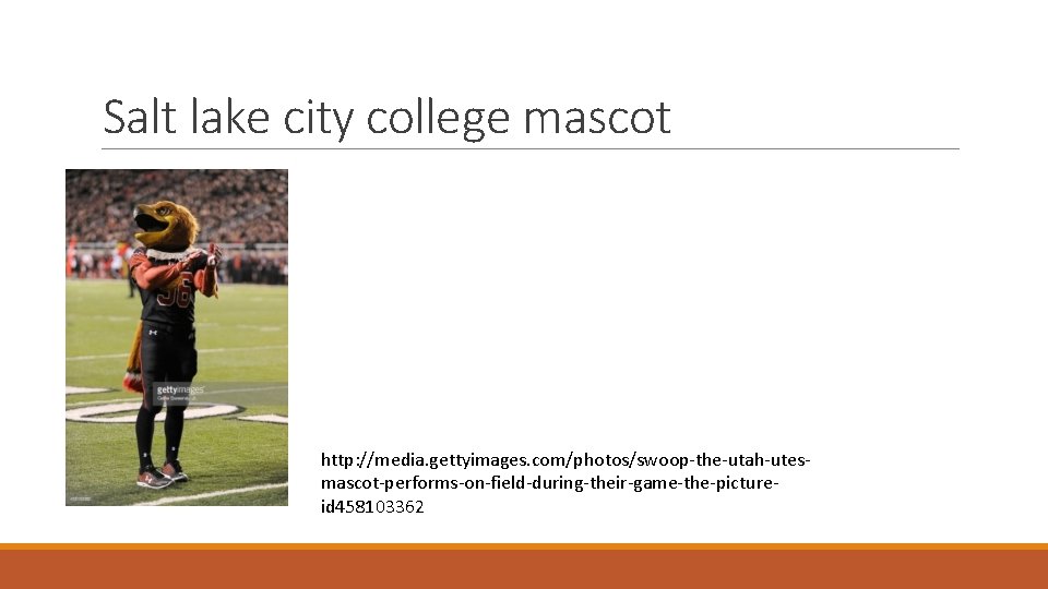Salt lake city college mascot http: //media. gettyimages. com/photos/swoop-the-utah-utesmascot-performs-on-field-during-their-game-the-pictureid 458103362 