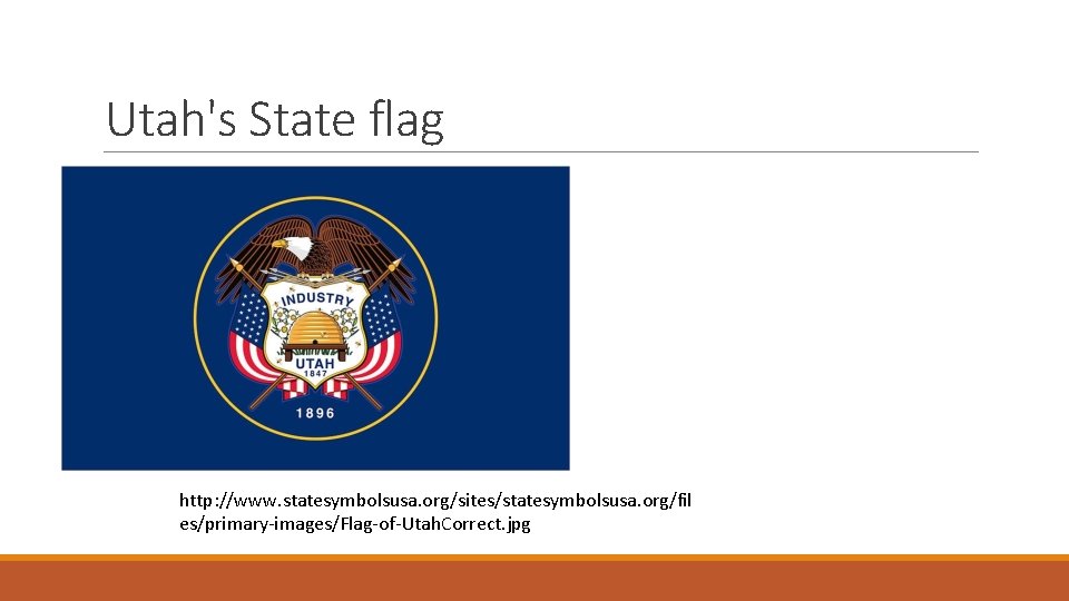 Utah's State flag http: //www. statesymbolsusa. org/sites/statesymbolsusa. org/fil es/primary-images/Flag-of-Utah. Correct. jpg 