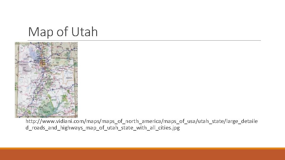 Map of Utah http: //www. vidiani. com/maps_of_north_america/maps_of_usa/utah_state/large_detaile d_roads_and_highways_map_of_utah_state_with_all_cities. jpg 
