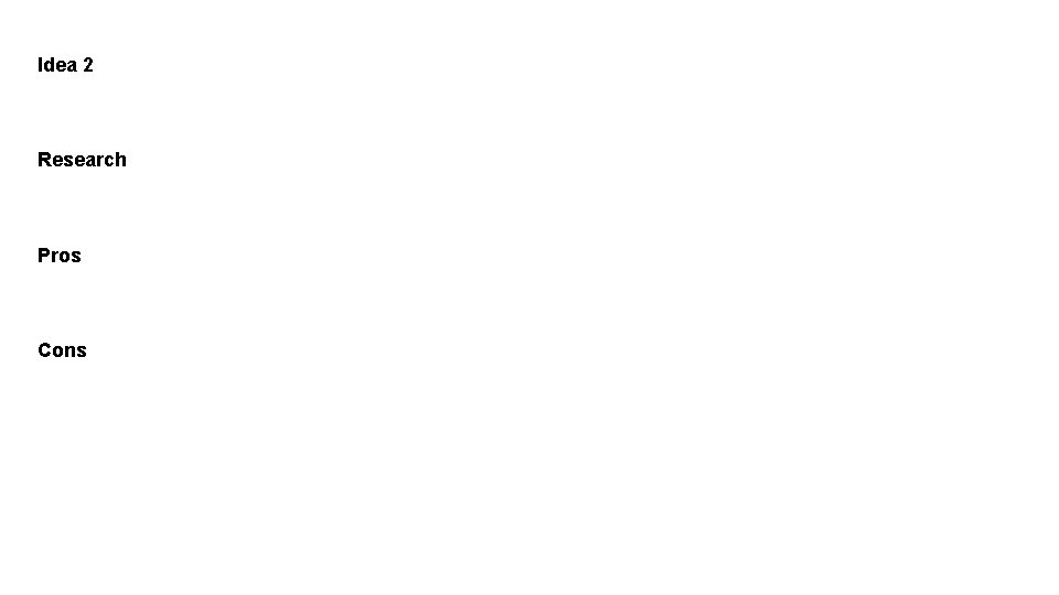 Idea 2 Research Pros Cons 