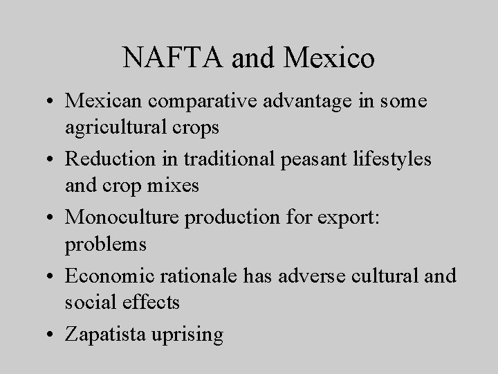 NAFTA and Mexico • Mexican comparative advantage in some agricultural crops • Reduction in