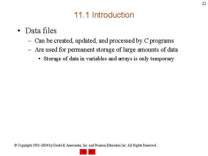 22 11. 1 Introduction • Data files – Can be created, updated, and processed