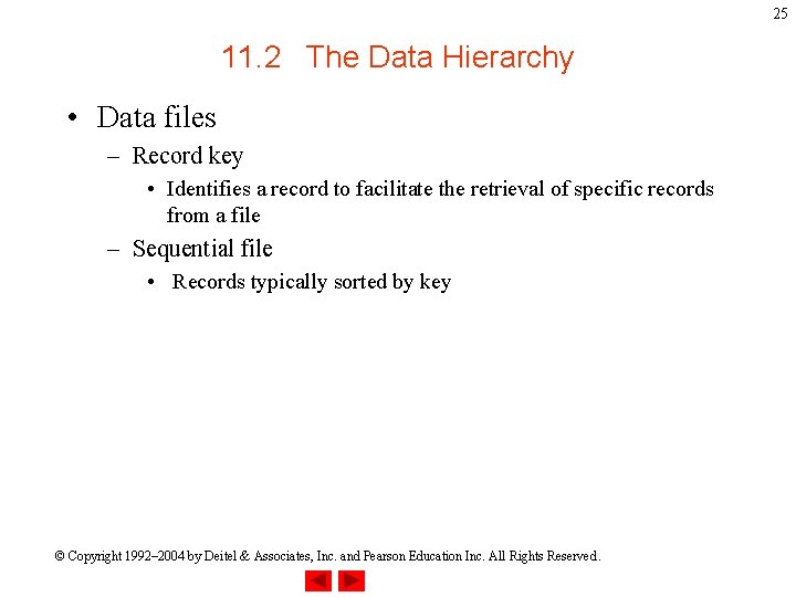 25 11. 2 The Data Hierarchy • Data files – Record key • Identifies