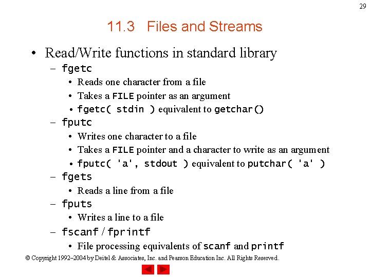 29 11. 3 Files and Streams • Read/Write functions in standard library – fgetc