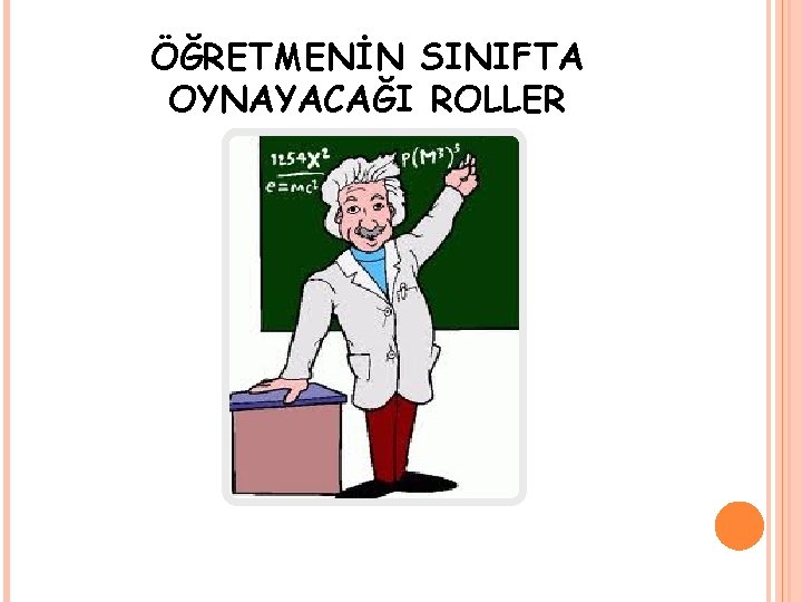 ÖĞRETMENİN SINIFTA OYNAYACAĞI ROLLER 