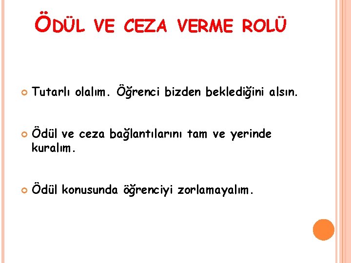 ÖDÜL VE CEZA VERME ROLÜ Tutarlı olalım. Öğrenci bizden beklediğini alsın. Ödül ve ceza