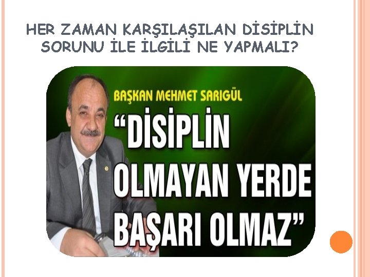 HER ZAMAN KARŞILAN DİSİPLİN SORUNU İLE İLGİLİ NE YAPMALI? 