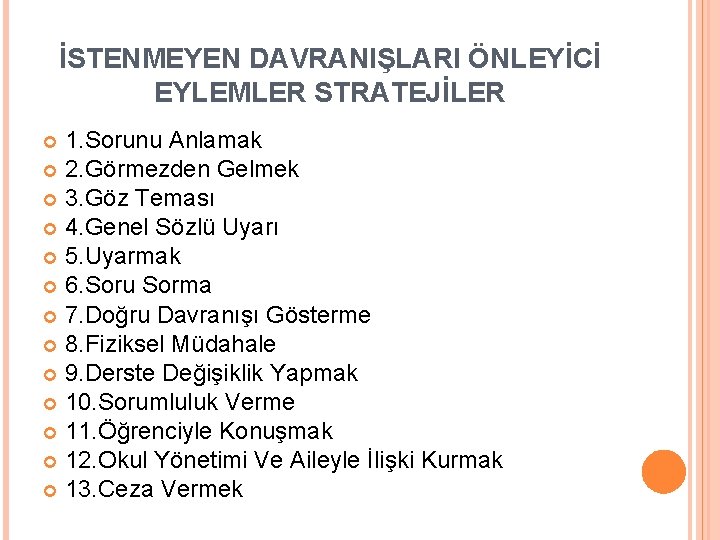 İSTENMEYEN DAVRANIŞLARI ÖNLEYİCİ EYLEMLER STRATEJİLER 1. Sorunu Anlamak 2. Görmezden Gelmek 3. Göz Teması