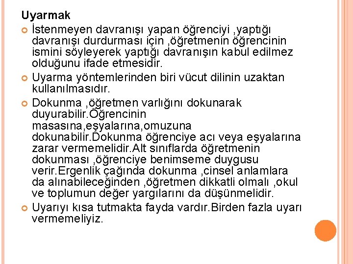 Uyarmak İstenmeyen davranışı yapan öğrenciyi , yaptığı davranışı durdurması için , öğretmenin öğrencinin ismini