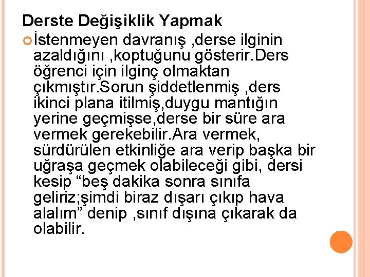 Derste Değişiklik Yapmak İstenmeyen davranış , derse ilginin azaldığını , koptuğunu gösterir. Ders öğrenci