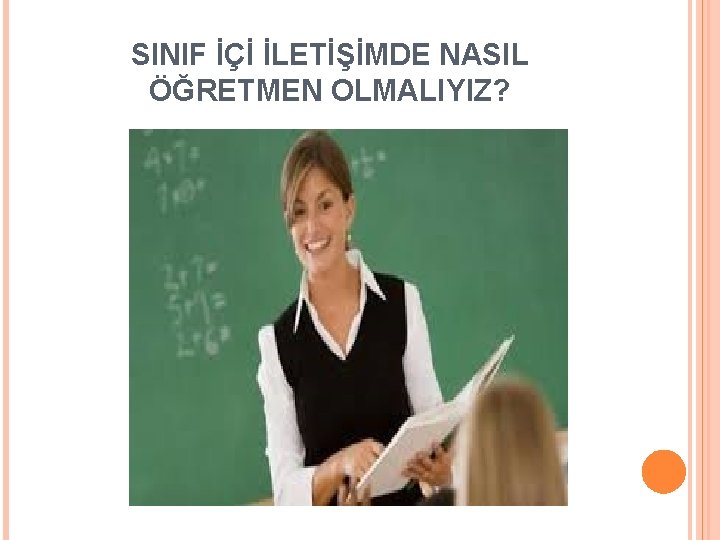 SINIF İÇİ İLETİŞİMDE NASIL ÖĞRETMEN OLMALIYIZ? 