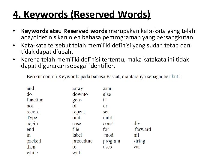 4. Keywords (Reserved Words) • Keywords atau Reserved words merupakan kata-kata yang telah ada/didefinisikan