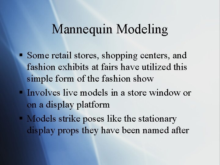 Mannequin Modeling § Some retail stores, shopping centers, and fashion exhibits at fairs have