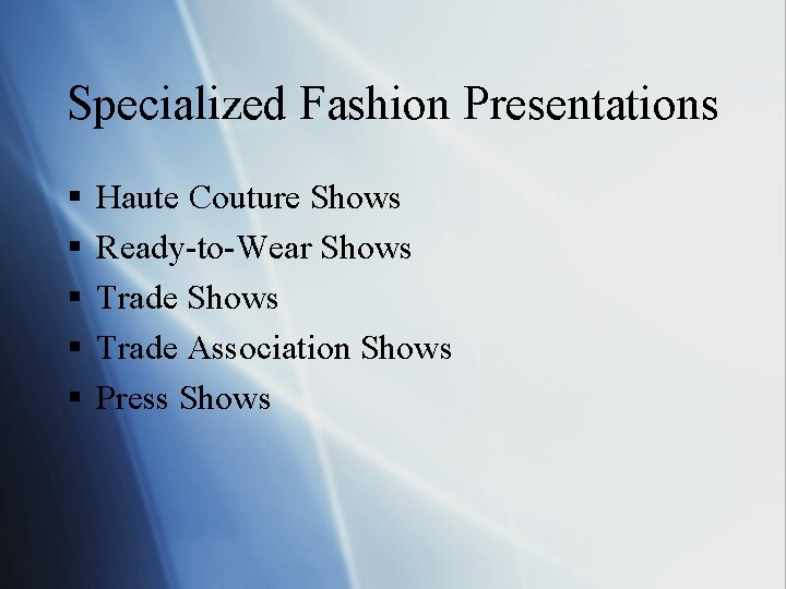 Specialized Fashion Presentations § § § Haute Couture Shows Ready-to-Wear Shows Trade Association Shows