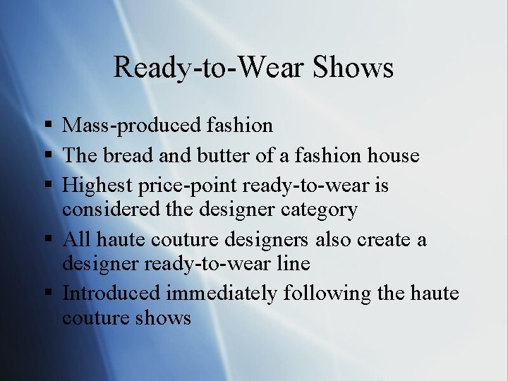 Ready-to-Wear Shows § Mass-produced fashion § The bread and butter of a fashion house