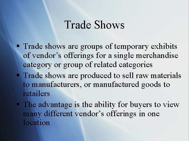 Trade Shows § Trade shows are groups of temporary exhibits of vendor’s offerings for