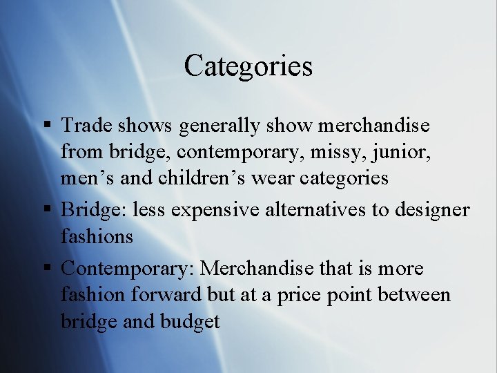 Categories § Trade shows generally show merchandise from bridge, contemporary, missy, junior, men’s and