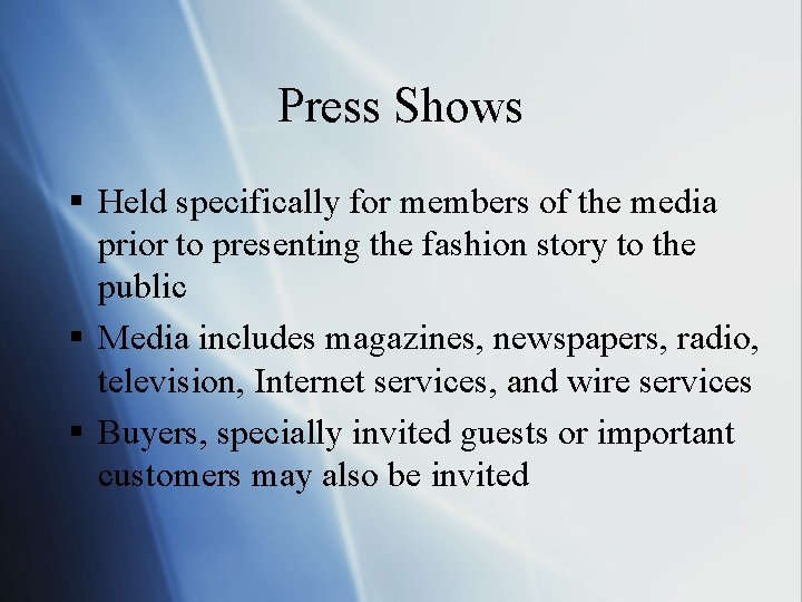 Press Shows § Held specifically for members of the media prior to presenting the