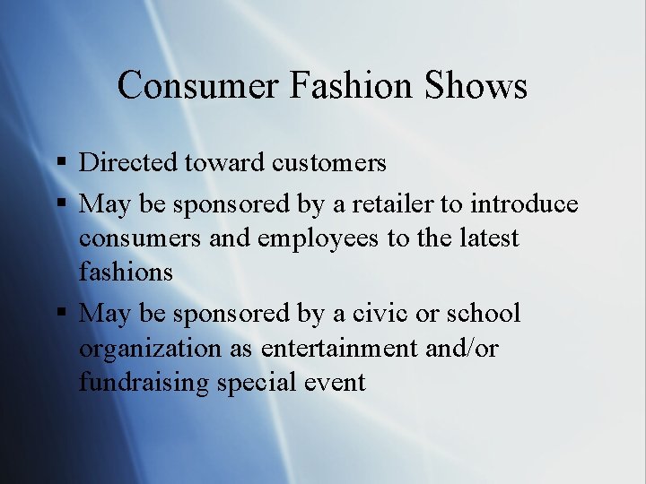 Consumer Fashion Shows § Directed toward customers § May be sponsored by a retailer