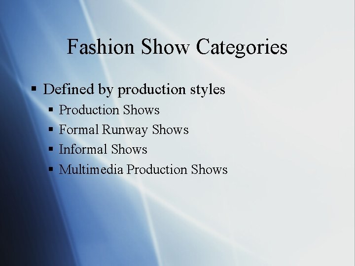 Fashion Show Categories § Defined by production styles § § Production Shows Formal Runway