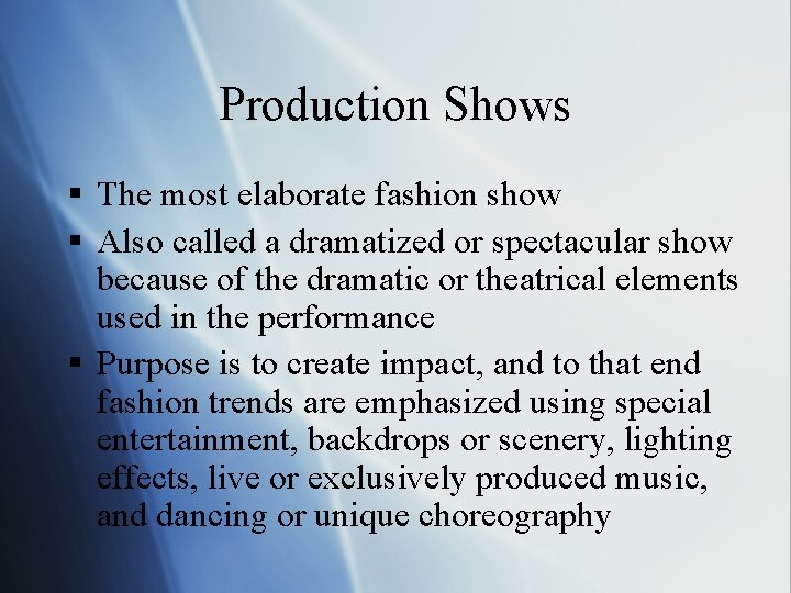 Production Shows § The most elaborate fashion show § Also called a dramatized or