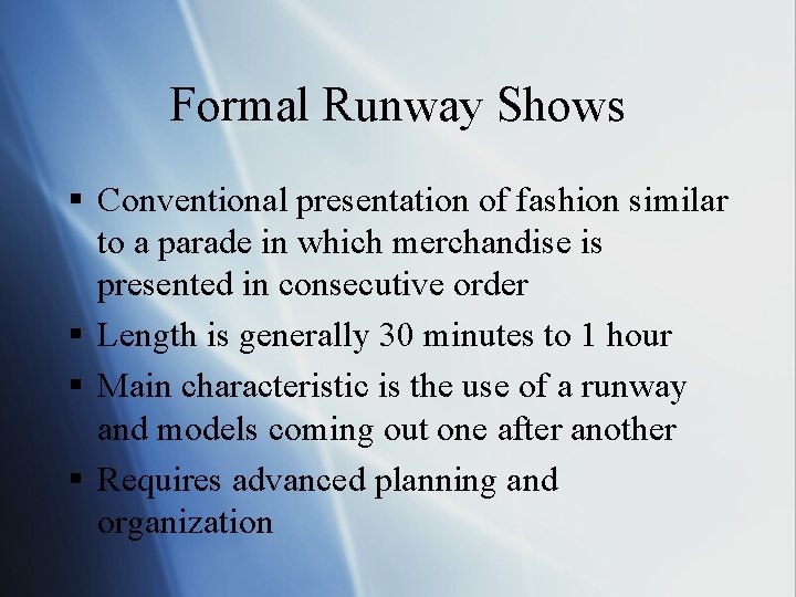 Formal Runway Shows § Conventional presentation of fashion similar to a parade in which